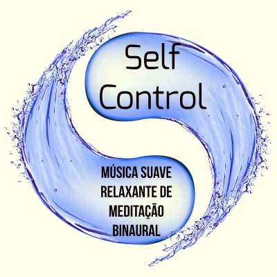 Self Control - Música Suave Relaxante de Meditação Binaural para Saude Mental Técnicas de Hipnose Atenção Plena com Sons da Natureza Instrumentais New Age