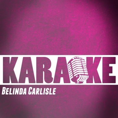 Karaoke (In the Style of Belinda Carlisle)