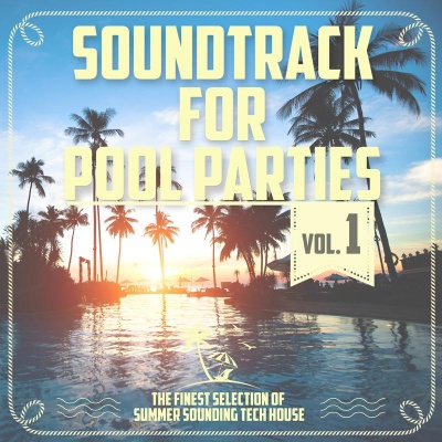 Soundtrack for Pool Parties, Vol. 1 - The Finest Selection of Summer Sounding Tech House