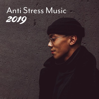 Anti Stress Music 2019: 15 New Age Songs for Calming Down, Stress Reduction, Rest & Meditate, Fresh Music 2019