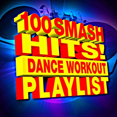 100 Smash Hits! Dance Workout Playlist