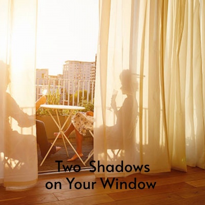 Two Shadows on Your Window
