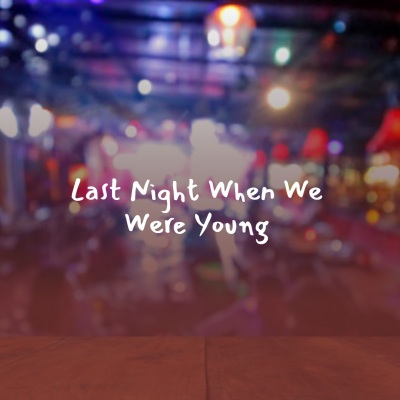 Last Night When We Were Young
