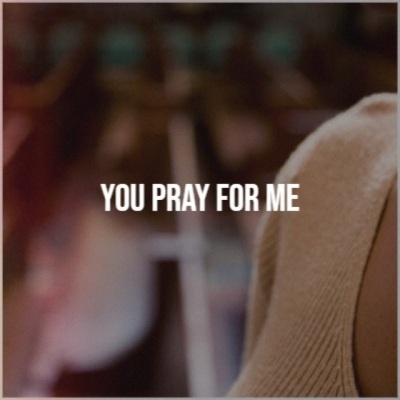 You Pray for Me