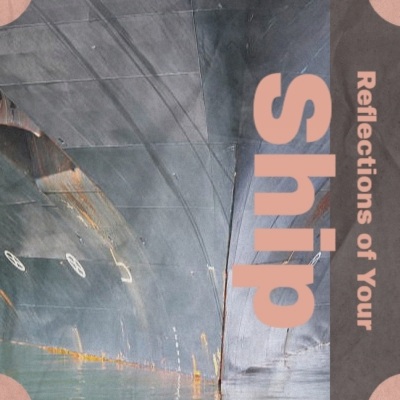Reflections of Your Ship