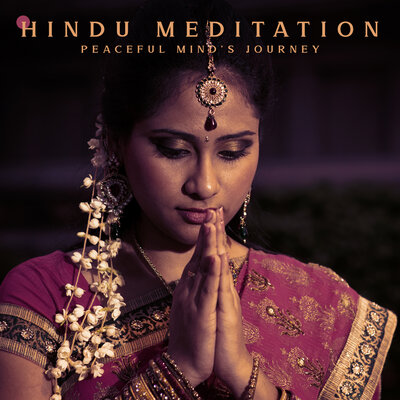 Hindu Meditation - Peaceful Mind's Journey: Calming Music, Spiritual Journey, Self-Healing, Peace & Harmony