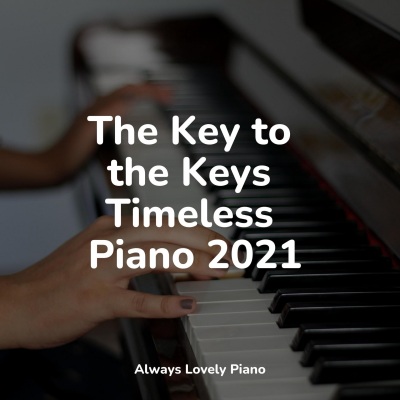 The Key to the Keys Timeless Piano 2021