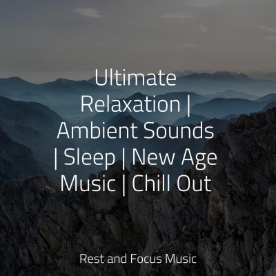 Ultimate Relaxation | Ambient Sounds | Sleep | New Age Music | Chill Out