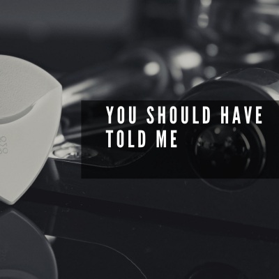 You Should Have Told Me