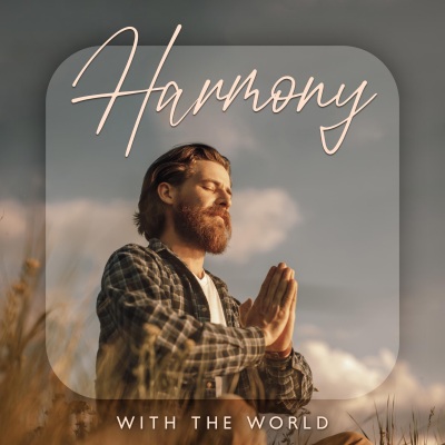 Harmony with the World (Serene Sounds of Nature for Yoga and Meditation, Balance Your Chakras & Feel Inner Power)