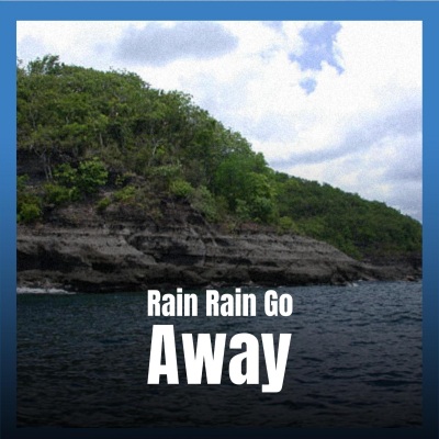 Rain Rain Go Away