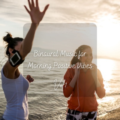 Binaural Music for Morning Positive Vibes Vol. 1