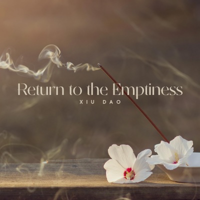 Return to the Emptiness (Xiu Dao, Chinese Music for Taoist Meditation and Inner Silence)