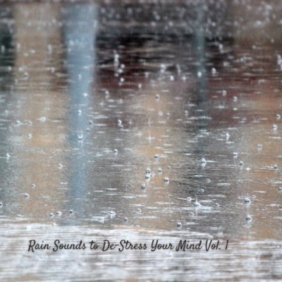 Rain Sounds to De-Stress Your Mind Vol. 1