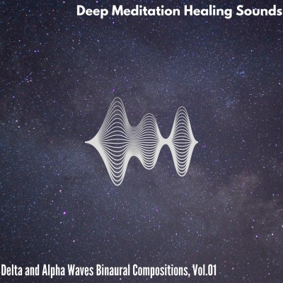 Deep Meditation Healing Sounds - Delta and Alpha Waves Binaural Compositions, Vol. 01