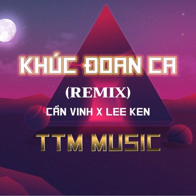 Khúc Đoan Ca ( Remix) TTM Musc