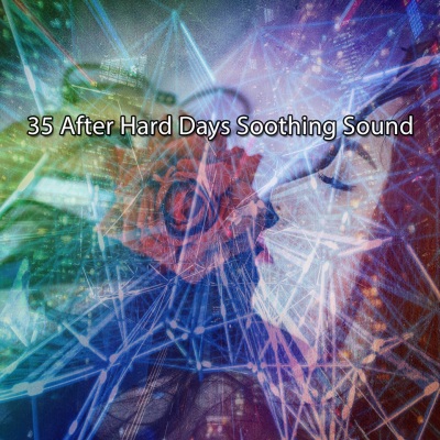 35 After Hard Days Soothing Sound