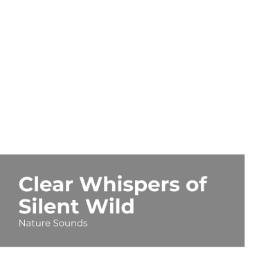 Clear Whispers of Silent Wild