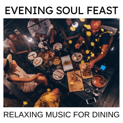 Evening Soul Feast: Relaxing Music for Dining