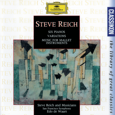 Reich: Six Pianos; Music for Mallet Instruments; Variations for Winds and Strings