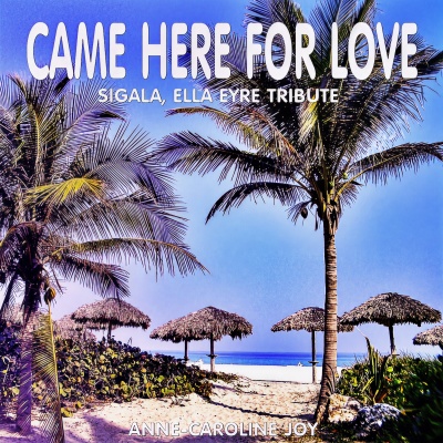 Came Here for Love (Sigala, Ella Eyre Tribute)
