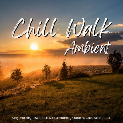 Chill Walk Ambient - ゆっくり考え事をしながら聴きたい心地いい朝の音楽