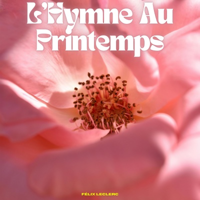 L'Hymne Au Printemps - Félix Leclerc