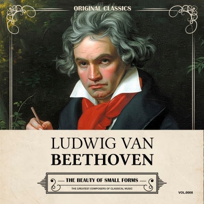 Original Classics, Vol. 008: Ludwig Van Beethoven, The Beauty of Small Forms