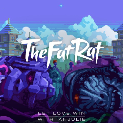 Let Love Win(TheFatRat/Anjulie)